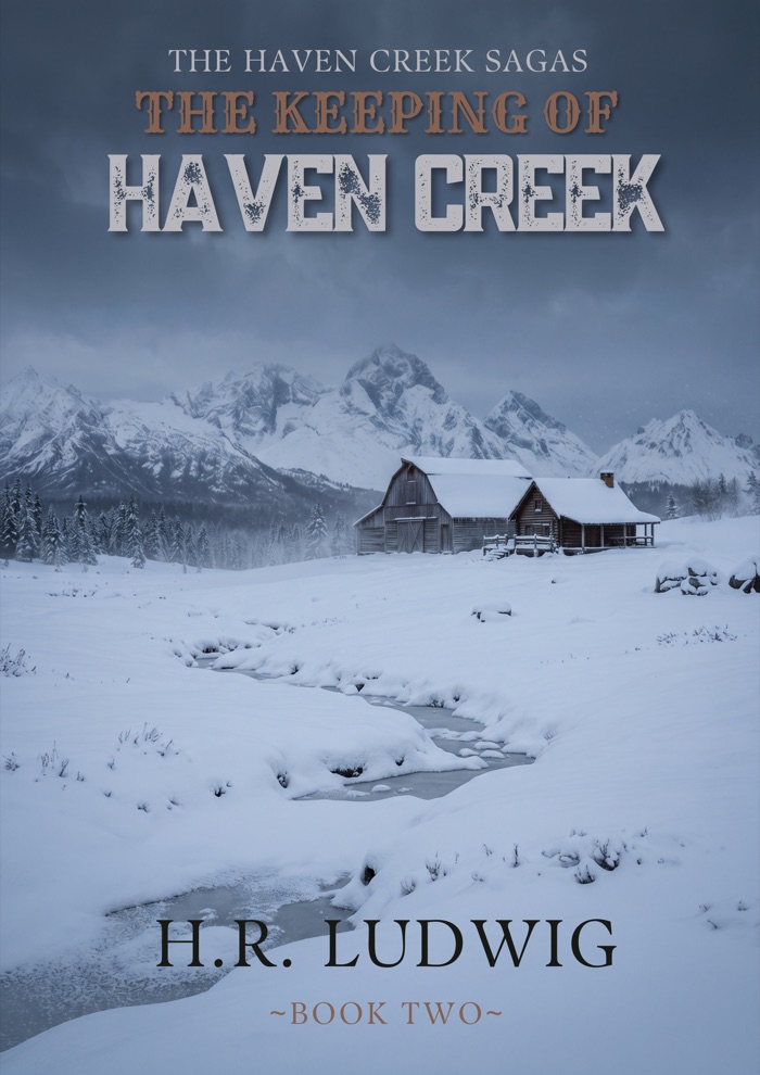 Cover of The Keeping of Haven Creek by H.R. Ludwig — the cabin and barn under deep snow, the creek half frozen, mountains behind